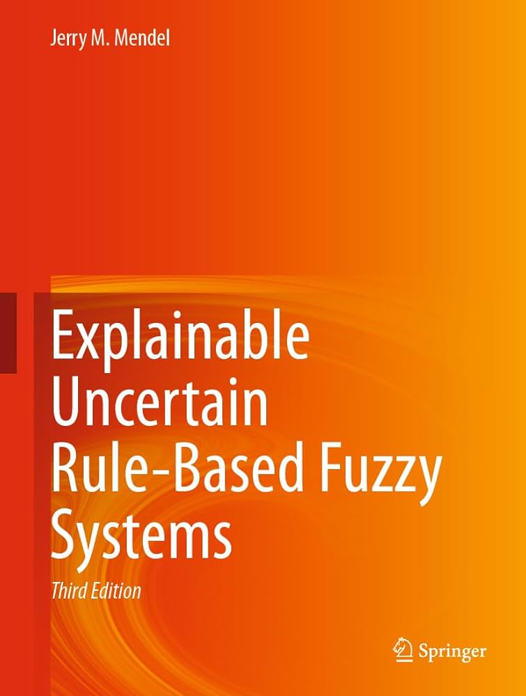 Explainable uncertain rule-based fuzzy systems / Jerry M. Mendel