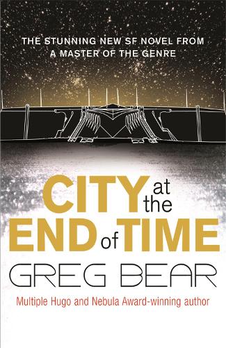 City at the end of time / Greg Bear