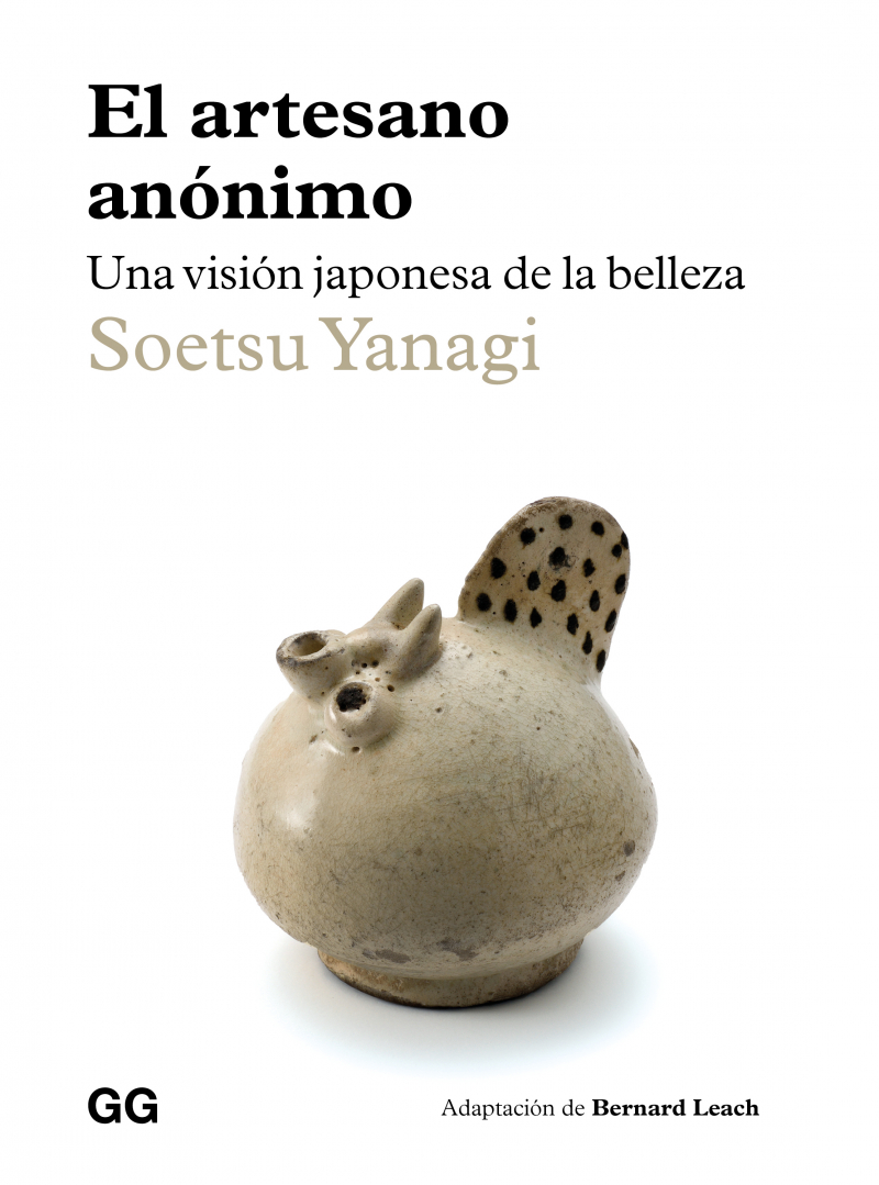 El Artesano anónimo : una visión japonesa de la belleza / Soetsu Yanagi ; adaptación de Bernard Leach ; prólogo de Shoji Hamada ; traducción de Álvaro Marcos