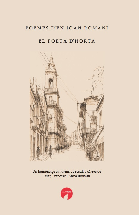 Poemes d'en Joan Romaní Feliu : el poeta d'Horta / recull de poemes i pròleg de: Mar Romaní, Francesc Romaní i Anna Romaní