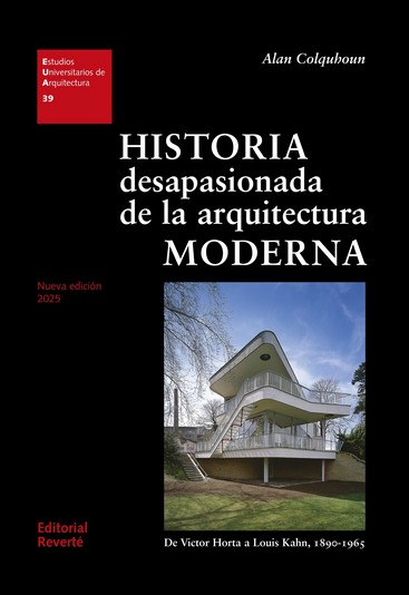 Historia desapasionada de la arquitectura moderna : de Víctor Horta a Louis Kahn, 1890-1965 / Alan Colquhoun ; prólogo Joanquín Medina Warmburg ; traducción y edición Jorge Sainz