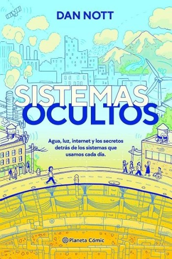 Sistemas ocultos : agua, luz, Internet y los secretos detrás de los sistemas que usamos cada día