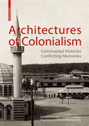 Architectures of colonialism : constructed histories, conflicting memories