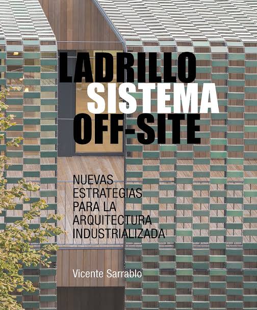 Ladrillo sistema off-site : nuevas estrategias para la arquitectura industrializada / Vicente Sarrablo