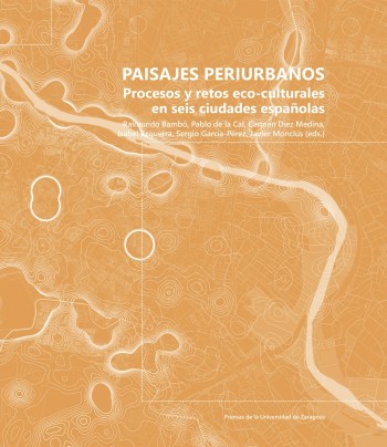 Paisajes periurbanos : procesos y retos eco-culturales en seis ciudades españolas