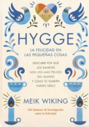 Hygge: la felicidad en las pequeñas cosas : descubre por qué los daneses son los más felesices del mundo y cómo tú també PUEDES serle