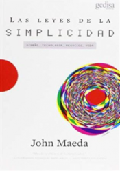 Las Leyes de la simplicidad: diseño, tecnología, negocios, vida