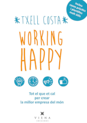 Working happy: todo lo necesario para crear la mejor empresa del mundo