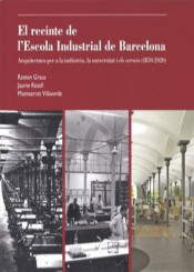 El Recinte de l'Escola Industrial de Barcelona. Arquitectura per a la indústria, la universitat i els serveis (1870-2020)